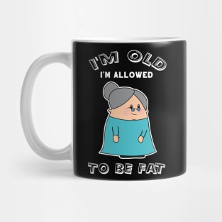Old Lady Funny I'm Old I'm Allowed To Be Fat Mug